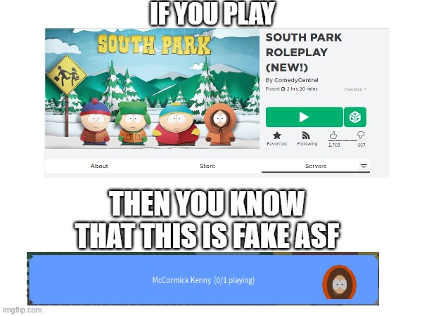 If you play south park RP on roblox, then you know open kenny spot is fake asf | IF YOU PLAY; THEN YOU KNOW THAT THIS IS FAKE ASF | image tagged in memes,south park,kenny,kennymccormick,southparkkenny,robloxsouthparkrp | made w/ Imgflip meme maker