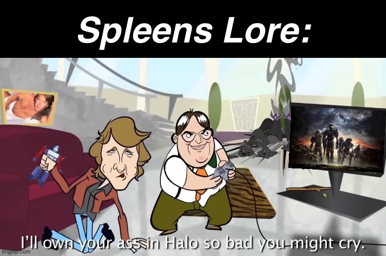 . | Spleens Lore: | image tagged in memes,blank transparent square | made w/ Imgflip meme maker