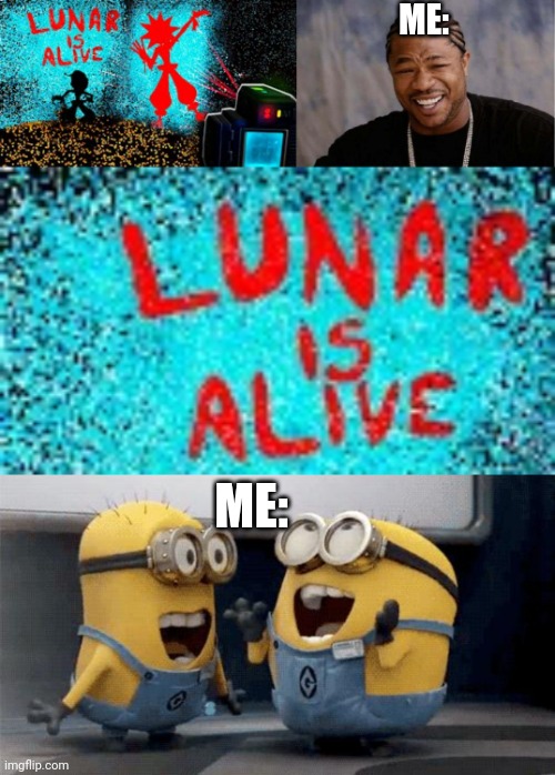 =D | ME:; ME: | image tagged in memes,yo dawg heard you,excited minions,sun and moon show | made w/ Imgflip meme maker