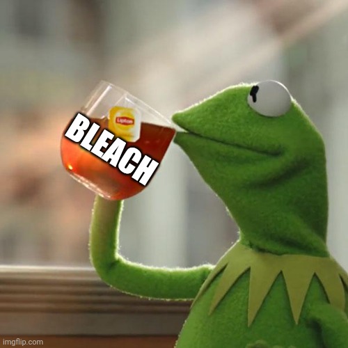 But That's None Of My Business Meme | BLEACH | image tagged in memes,but that's none of my business,kermit the frog | made w/ Imgflip meme maker