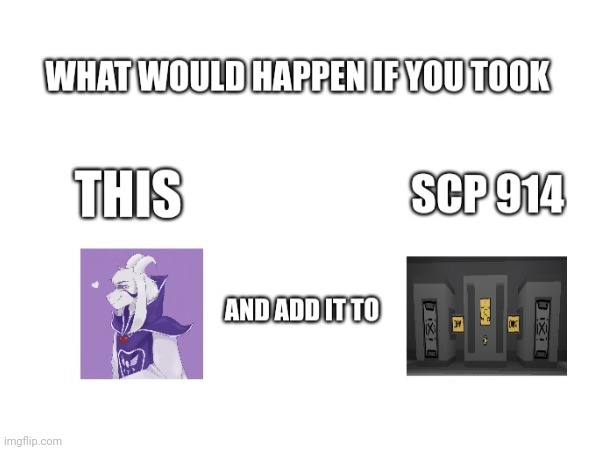 Asriel Dreemurr upgraded by SCP 914??? | image tagged in scp,undertale,asriel | made w/ Imgflip meme maker