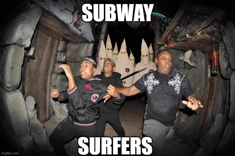 SUBWAY; SURFERS | image tagged in funny | made w/ Imgflip meme maker