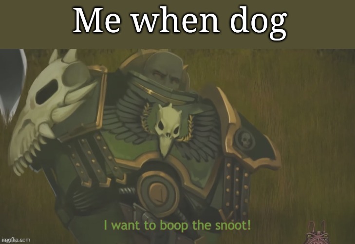 Me when dog | made w/ Imgflip meme maker