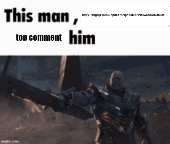This man, _____ him | https://imgflip.com/i/7jd0oa?nerp=1682379950#com25245344; top comment | image tagged in this man _____ him | made w/ Imgflip meme maker