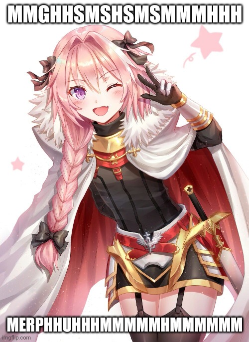 Astolfo | MMGHHSMSHSMSMMMHHH; MERPHHUHHHMMMMMHMMMMMM | image tagged in astolfo | made w/ Imgflip meme maker