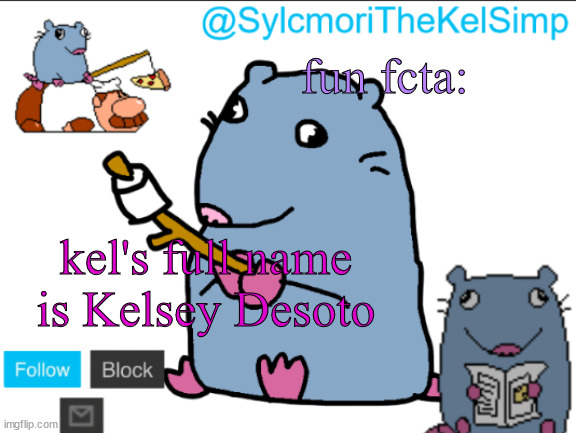 stupid rat | fun fcta:; kel's full name is Kelsey Desoto | image tagged in stupid rat | made w/ Imgflip meme maker