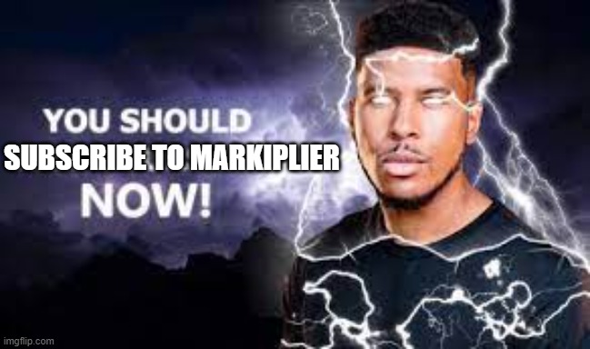 markiplier's cool tbh | SUBSCRIBE TO MARKIPLIER | image tagged in you should kill yourself now | made w/ Imgflip meme maker