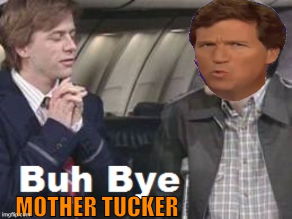 Buh Bye | MOTHER TUCKER | image tagged in buh bye | made w/ Imgflip meme maker