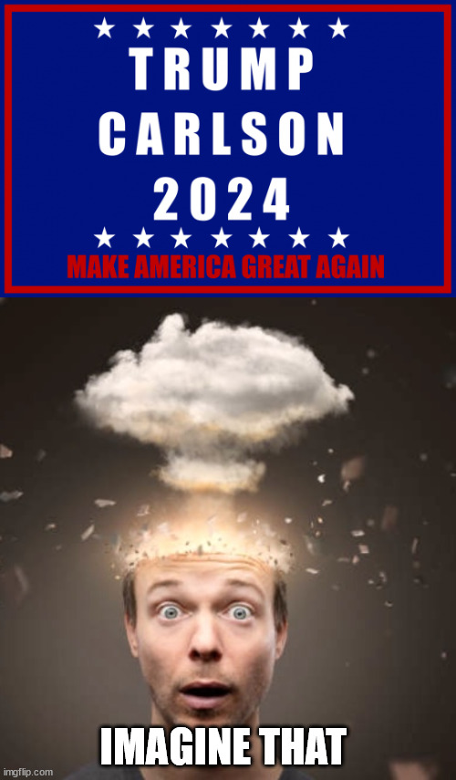 Imagine that | IMAGINE THAT | image tagged in head exploding,imagine,triggered,libtards | made w/ Imgflip meme maker