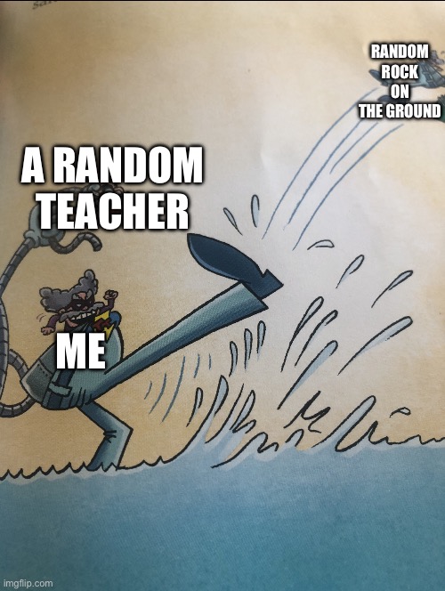 school be like: | RANDOM ROCK ON THE GROUND; A RANDOM TEACHER; ME | image tagged in supa mega tippy kicking big tippy in color | made w/ Imgflip meme maker