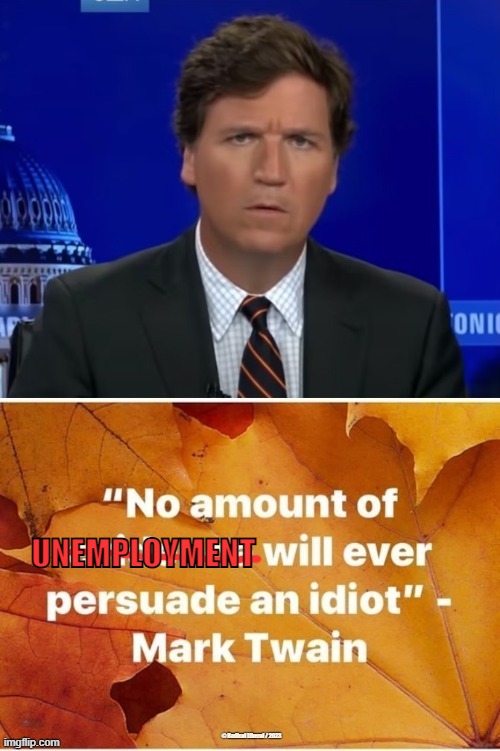 До свидания Asshole! | UNEMPLOYMENT | image tagged in tucker carlson,asshole,fired,unemployed,fox news,idiot | made w/ Imgflip meme maker