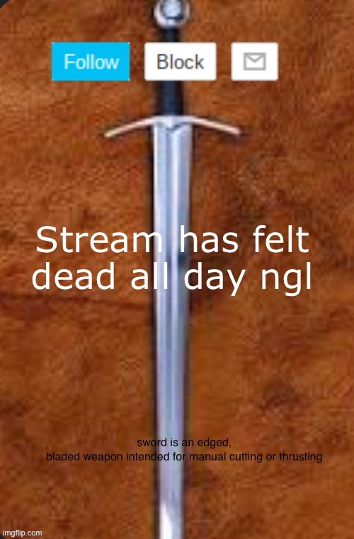 Announcement template for i_enjoy_memes and strike | Stream has felt dead all day ngl | image tagged in announcement template for i_enjoy_memes and strike | made w/ Imgflip meme maker