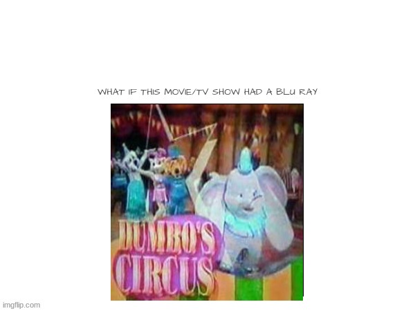 if dumbo's circus had a blu ray | image tagged in disney,dumbo | made w/ Imgflip meme maker