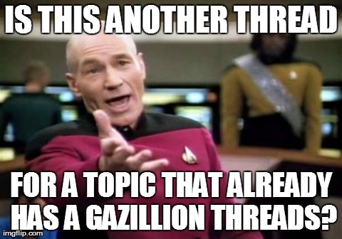 Picard Wtf | IS THIS ANOTHER THREAD FOR A TOPIC THAT ALREADY HAS A GAZILLION THREADS? | image tagged in memes,picard wtf | made w/ Imgflip meme maker