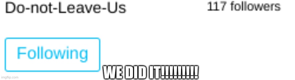 WE DID IT!!!!!!!!! | made w/ Imgflip meme maker