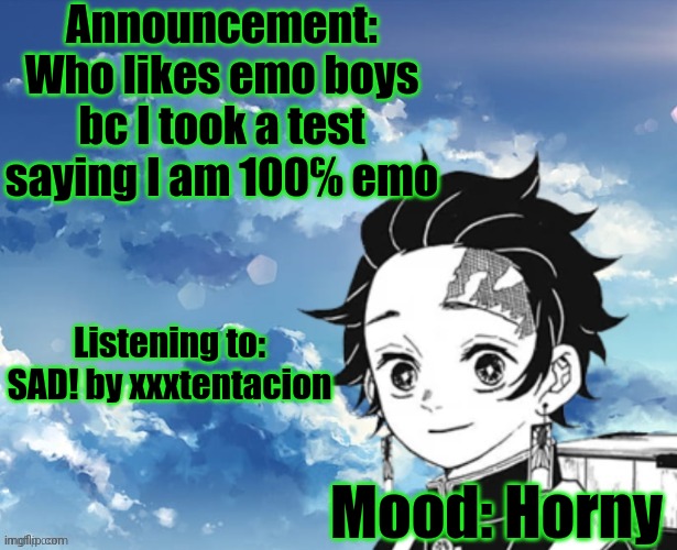 Young_Jimmy_Here's announcement template | Announcement: Who likes emo boys bc I took a test saying I am 100℅ emo; Listening to: SAD! by xxxtentacion; Mood: Horny | image tagged in young_jimmy_here's announcement template | made w/ Imgflip meme maker