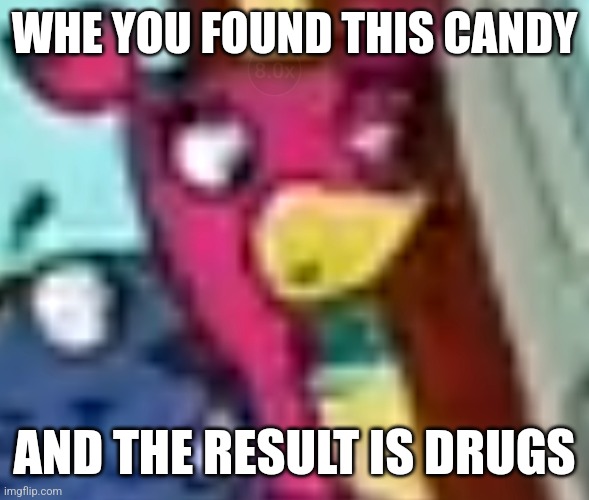 My first meme | WHE YOU FOUND THIS CANDY; AND THE RESULT IS DRUGS | image tagged in doki,anabella,drugs,neymar,discoverykids,discovery kids | made w/ Imgflip meme maker