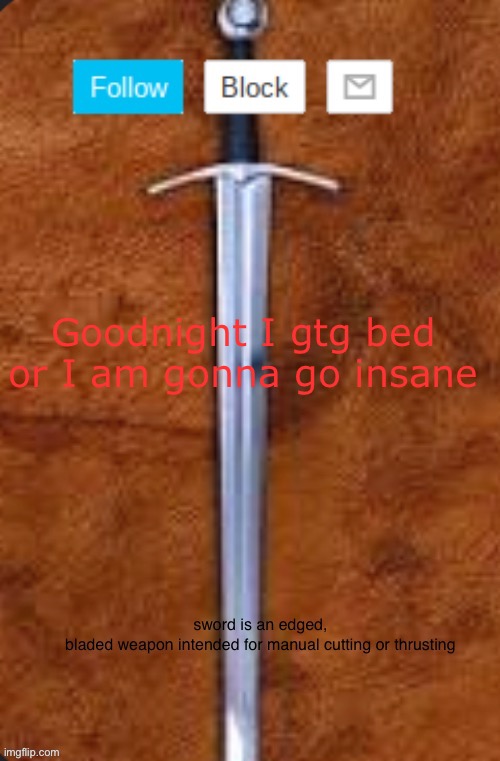 Announcement template for i_enjoy_memes and strike | Goodnight I gtg bed or I am gonna go insane | image tagged in announcement template for i_enjoy_memes and strike | made w/ Imgflip meme maker