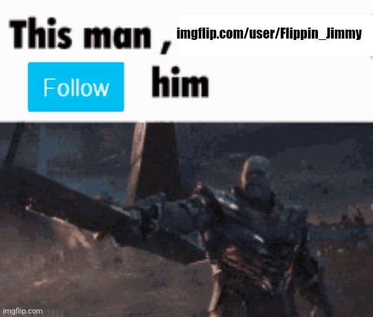 This man, _____ him | imgflip.com/user/Flippin_Jimmy | image tagged in this man _____ him | made w/ Imgflip meme maker