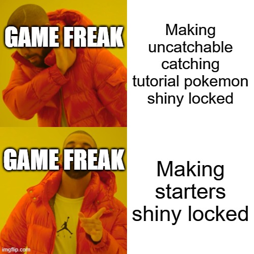 Drake Hotline Bling | Making uncatchable catching tutorial pokemon shiny locked; GAME FREAK; GAME FREAK; Making starters shiny locked | image tagged in memes,drake hotline bling | made w/ Imgflip meme maker