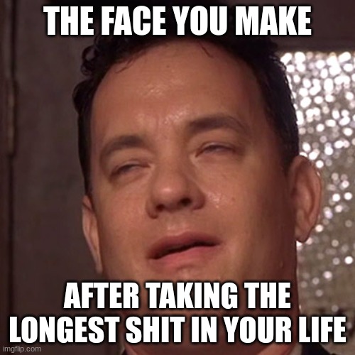 oooooooooooooooooooooooooooooooooooooooooooooooooooooooooooooooooooooooooooooooooooooooooooooooooooooh | THE FACE YOU MAKE; AFTER TAKING THE LONGEST SHIT IN YOUR LIFE | image tagged in relief | made w/ Imgflip meme maker