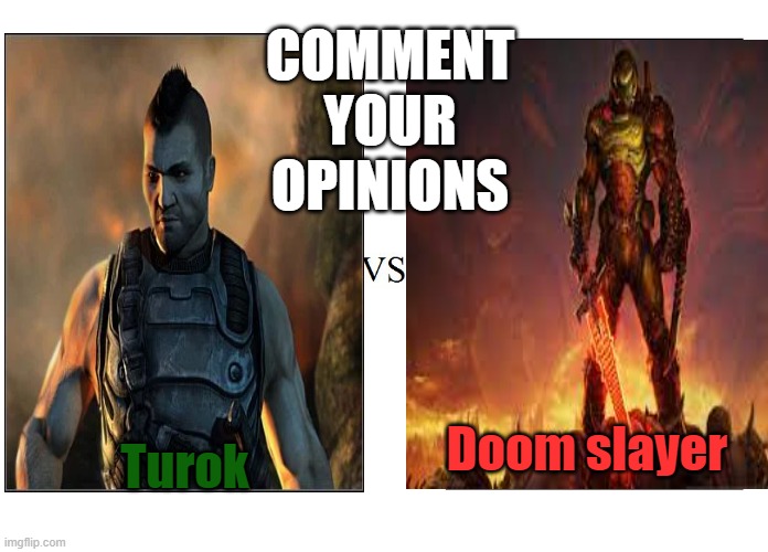 Turok versus Doom slayer | COMMENT YOUR OPINIONS; Turok; Doom slayer | image tagged in turok,doom,dinosaurs,pfs,gaming,guns | made w/ Imgflip meme maker