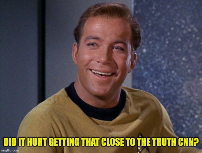 kirk | DID IT HURT GETTING THAT CLOSE TO THE TRUTH CNN? | image tagged in kirk | made w/ Imgflip meme maker