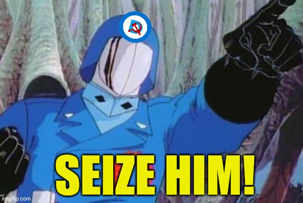 Cobra Commander | SEIZE HIM! | image tagged in cobra commander | made w/ Imgflip meme maker