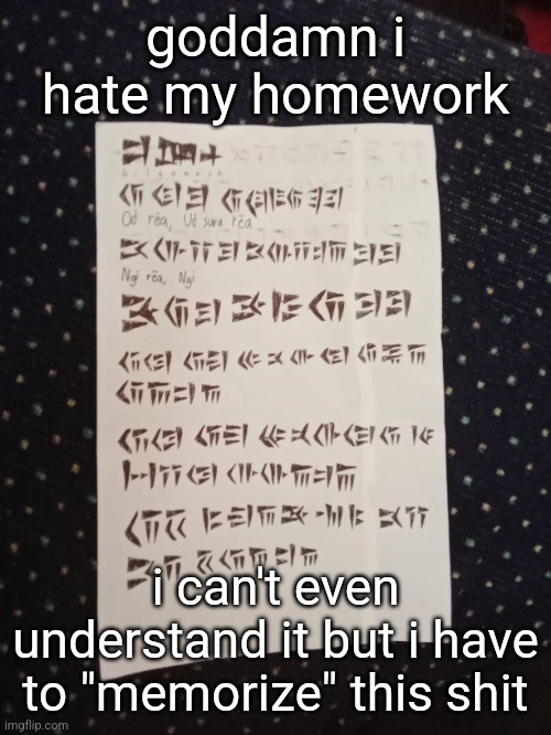goddаmn i hate my homework; i can't even understand it but i have to "memorize" this shit | made w/ Imgflip meme maker