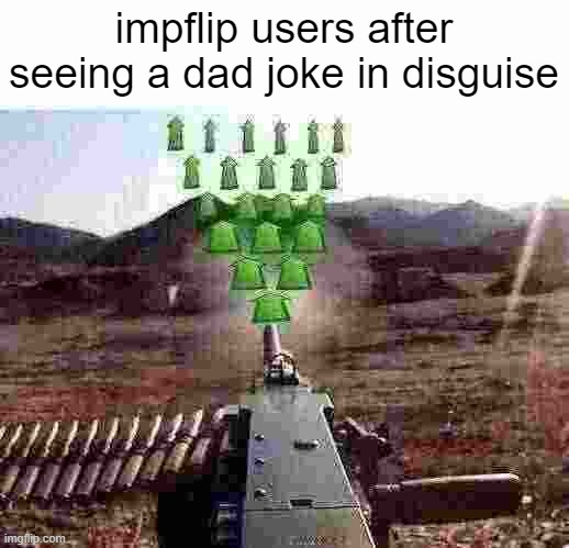 its true tho lol | impflip users after seeing a dad joke in disguise | image tagged in upvote-gun,slander,truth,get real,upvote | made w/ Imgflip meme maker