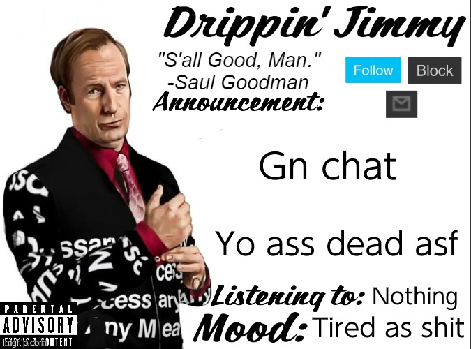 Drippin' Jimmy announcement V1 | Gn chat; Yo ass dead asf; Nothing; Tired as shit | image tagged in drippin' jimmy announcement v1 | made w/ Imgflip meme maker