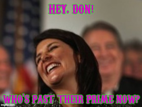 Nikki Haley Laughs At Don Lemon's Firing | HEY, DON! WHO'S PAST THEIR PRIME NOW? | image tagged in nikki haley laughing | made w/ Imgflip meme maker