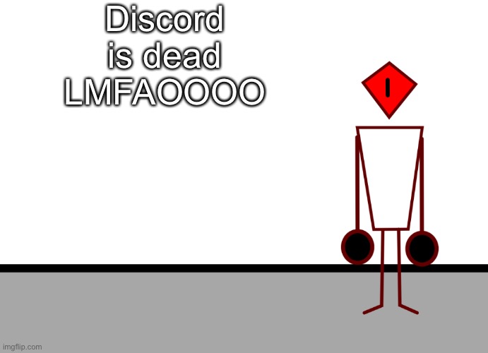 Template | Discord is dead LMFAOOOO | image tagged in template | made w/ Imgflip meme maker