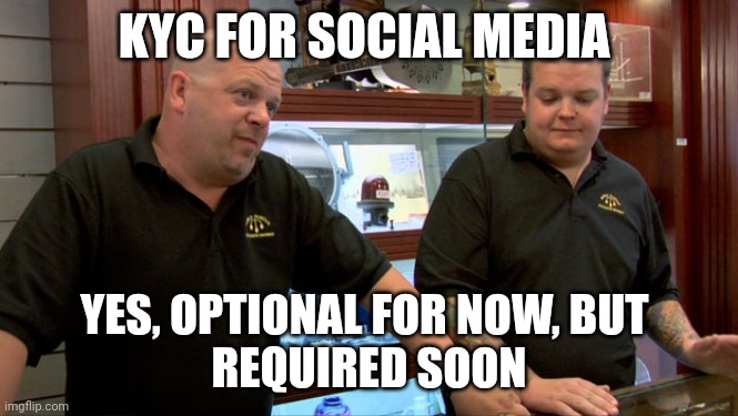 Buy subscription for social media | KYC FOR SOCIAL MEDIA; YES, OPTIONAL FOR NOW, BUT 
REQUIRED SOON | image tagged in pawn stars best i can do | made w/ Imgflip meme maker
