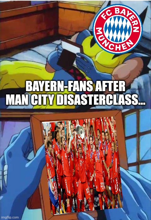 Hope Bayern München will come back stronger in the UCL IMO | BAYERN-FANS AFTER MAN CITY DISASTERCLASS... | image tagged in wolverine remember,bayern munich,champions league,futbol | made w/ Imgflip meme maker