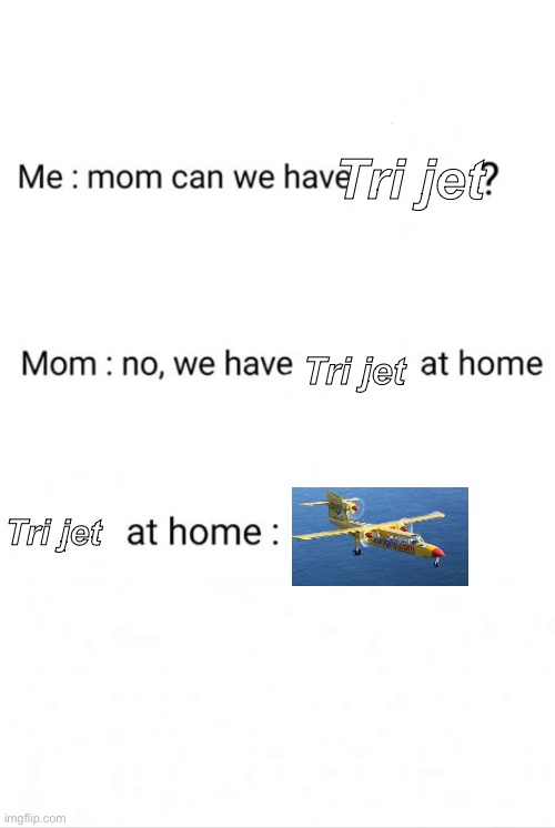 Can we have ()? No we have () at home. ()at home: | Tri jet; Tri jet; Tri jet | image tagged in can we have no we have at home at home | made w/ Imgflip meme maker