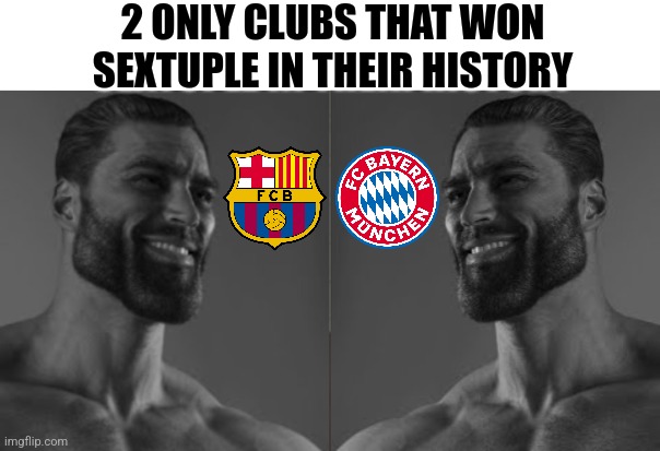 FC Barcelona & FC Bayern München GigaChads meme | 2 ONLY CLUBS THAT WON SEXTUPLE IN THEIR HISTORY | image tagged in average fan 2 chad,barcelona,bayern munich,champions league,futbol,memes | made w/ Imgflip meme maker