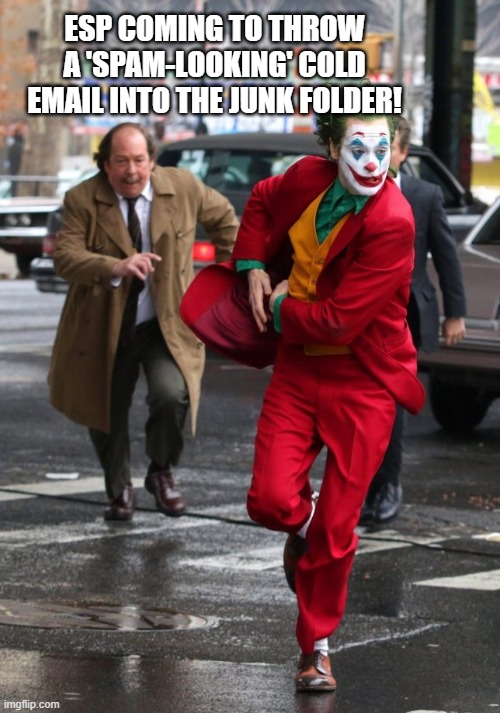 Joker chased by security | ESP COMING TO THROW A 'SPAM-LOOKING' COLD EMAIL INTO THE JUNK FOLDER! | image tagged in joker chased by security | made w/ Imgflip meme maker