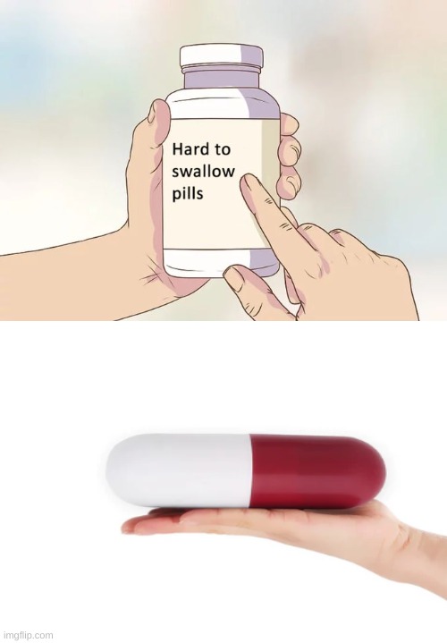 maybe just a little | image tagged in memes,hard to swallow pills | made w/ Imgflip meme maker