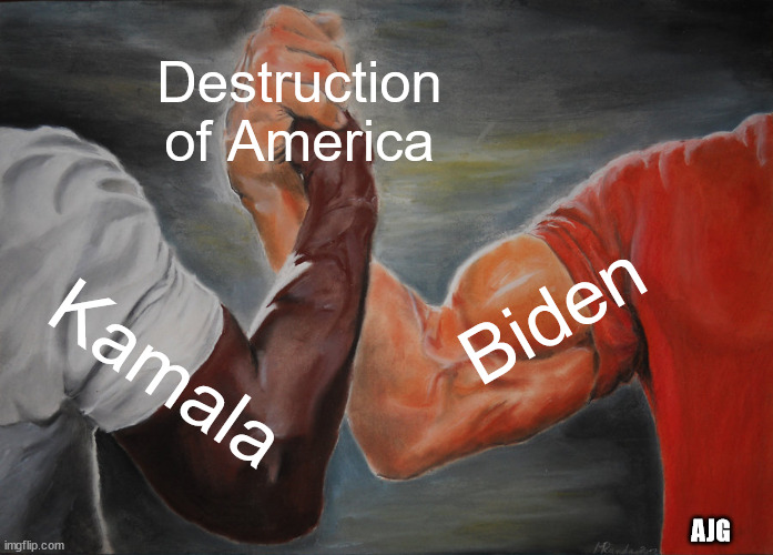 Biden 24 | Destruction of America; Biden; Kamala; AJG | image tagged in memes,epic handshake | made w/ Imgflip meme maker