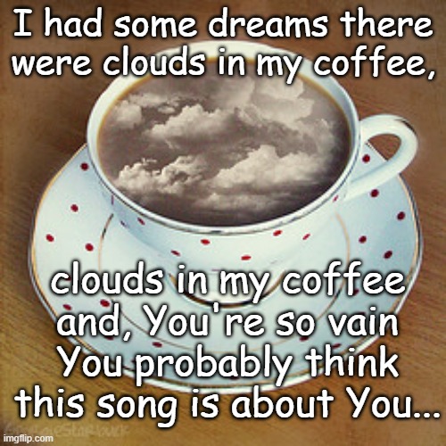Clouds In My Coffee Imgflip
