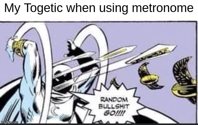 Metronome be like | My Togetic when using metronome | image tagged in random bullshit go,video games,gaming,pokemon,memes | made w/ Imgflip meme maker