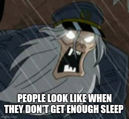 Make sure you sleep well | PEOPLE LOOK LIKE WHEN THEY DON'T GET ENOUGH SLEEP | image tagged in funny memes,scooby doo,pirate,zombie | made w/ Imgflip meme maker