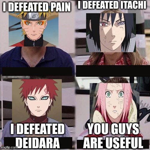 You guys are getting paid template | I DEFEATED ITACHI; I DEFEATED PAIN; YOU GUYS ARE USEFUL; I DEFEATED DEIDARA | image tagged in you guys are getting paid template | made w/ Imgflip meme maker