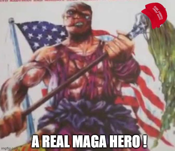 A REAL MAGA HERO ! | made w/ Imgflip meme maker