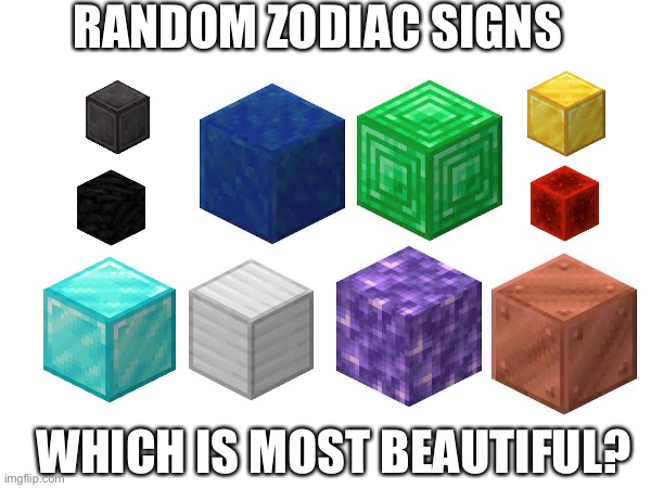 My opinion is Diamond Block | RANDOM ZODIAC SIGNS; WHICH IS MOST BEAUTIFUL? | made w/ Imgflip meme maker