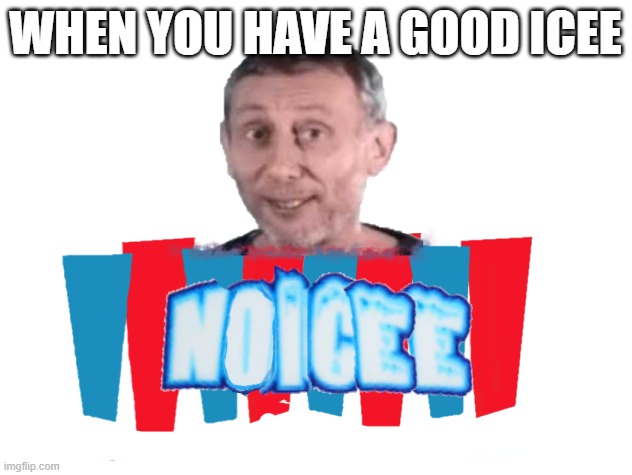 WHEN YOU HAVE A GOOD ICEE | made w/ Imgflip meme maker