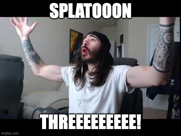 My friend the entire time we were waiting for Splatoon 3 to be released | SPLATOOON; THREEEEEEEEE! | image tagged in whoooo baby | made w/ Imgflip meme maker
