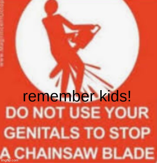 relatable | remember kids! | image tagged in relatable | made w/ Imgflip meme maker