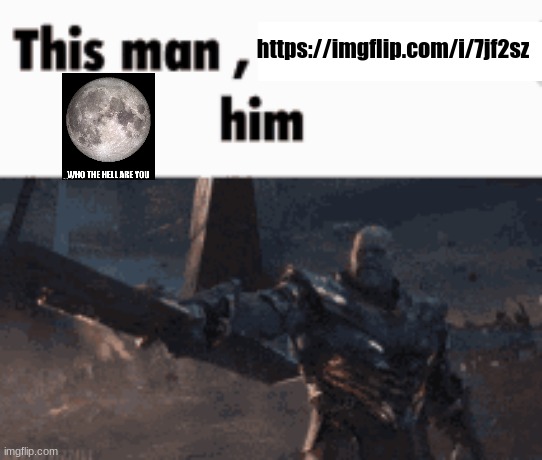 This man, _____ him | https://imgflip.com/i/7jf2sz | image tagged in this man _____ him | made w/ Imgflip meme maker